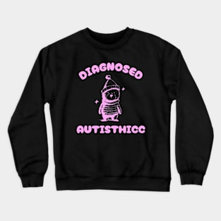 Funny Diagnosed Autisthicc Bear Crewneck Sweatshirt